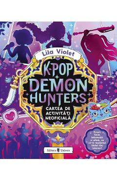 K-Pop Demon Hunters. Cartea de activitati neoficiala - Lila Violet