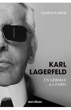 Karl Lagerfeld. Un german la Paris - Alfons Kaiser