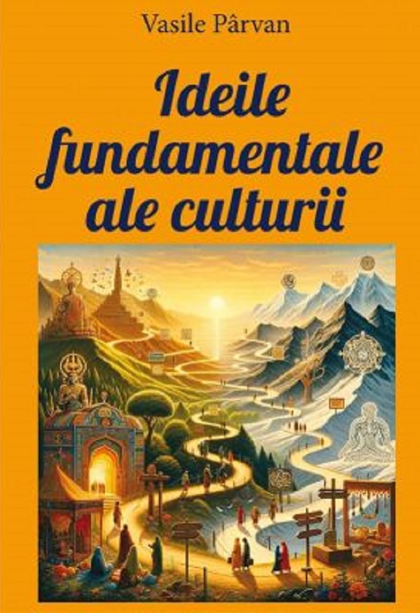 Coperta cărții 'Ideile fundamentale ale culturii - Vasile Parvan'