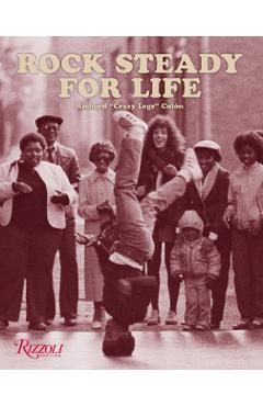 Rock Steady for Life - Richard 'crazy Legs'|crew Colon