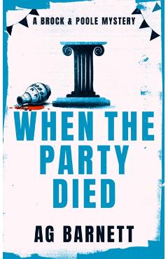 When The Party Died: More murder, more mystery - A.g. Barnett