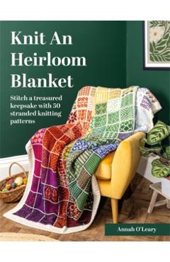 Coperta cărții 'Knit an Heirloom Blanket - Annah O'leary'