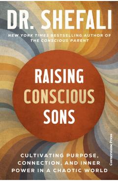 Coperta cărții 'Raising Conscious Sons - Shefali Tsabary'