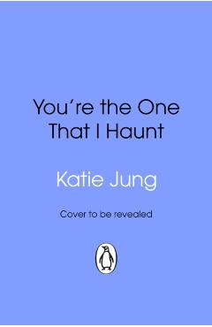 Coperta cărții 'You're The One That I Haunt - Katie Jung'