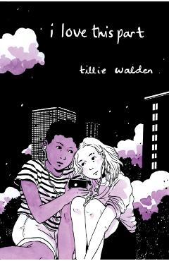 Coperta cărții 'I Love This Part - Tillie Walden'