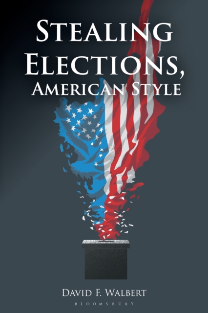 Coperta cărții 'Stealing Elections, American Style - David Walbert'