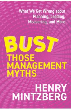 Coperta cărții 'Bust Those Management Myths - Henry Mintzberg'