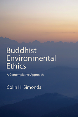 Coperta cărții 'Buddhist Environmental Ethics: A Contemplative Approach - Colin H. Simonds'