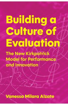 Coperta cărții 'Building a Culture of Evaluation: The New Kirkpatrick Model for Performance and Innovation - Vanessa Milara Alzate'
