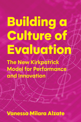Coperta cărții 'Building a Culture of Evaluation: The New Kirkpatrick Model for Performance and Innovation - Vanessa Milara Alzate'