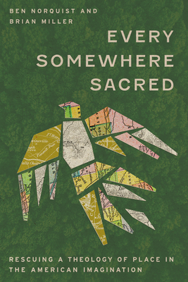Coperta cărții 'Every Somewhere Sacred: Rescuing a Theology of Place in the American Imagination - Benjamin Norquist'