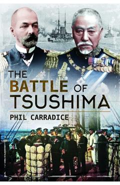 Coperta cărții 'The Battle of Tsushima - Phil Carradice'