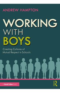 Coperta cărții 'Working with Boys: Creating Cultures of Mutual Respect in Schools - Andrew Hampton'