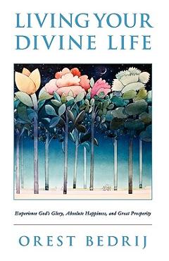 Coperta cărții 'Living Your Divine Life - Orest Bedrij'