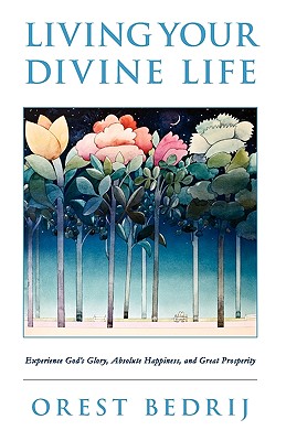 Coperta cărții 'Living Your Divine Life - Orest Bedrij'