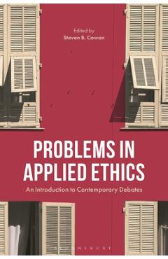 Coperta cărții 'Problems in Applied Ethics: An Introduction to Contemporary Debates - Steven B. Cowan'