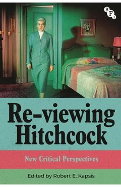 Coperta cărții 'Re-Viewing Hitchcock: New Critical Perspectives - Robert E. Kapsis'