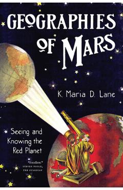 Coperta cărții 'Geographies of Mars: Seeing and Knowing the Red Planet - K. Maria D. Lane'