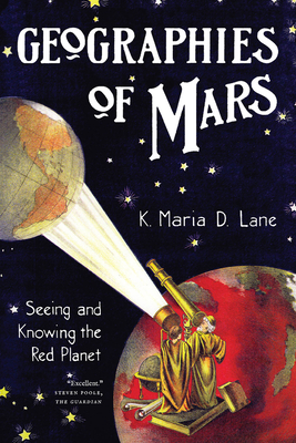 Coperta cărții 'Geographies of Mars: Seeing and Knowing the Red Planet - K. Maria D. Lane'