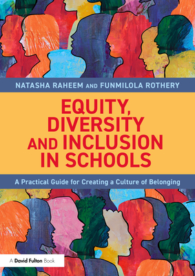 Coperta cărții 'Equity, Diversity and Inclusion in Schools: A Practical Guide for Creating a Culture of Belonging - Natasha Raheem'