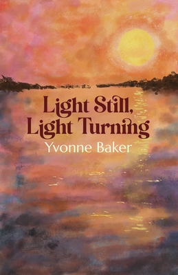 Coperta cărții 'Light Still, Light Turning - Yvonne Baker'