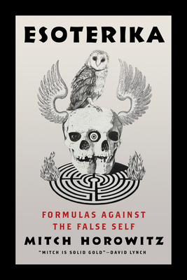 Coperta cărții 'Esoterika: Formulas Against the False Self - Mitch Horowitz'