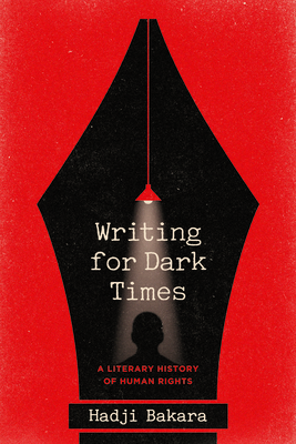 Coperta cărții 'Writing for Dark Times: A Literary History of Human Rights - Hadji Bakara'