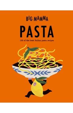 Coperta cărții 'Big Mamma: Pasta: 150 of the Best Italian Pasta Recipes - Big Mamma'