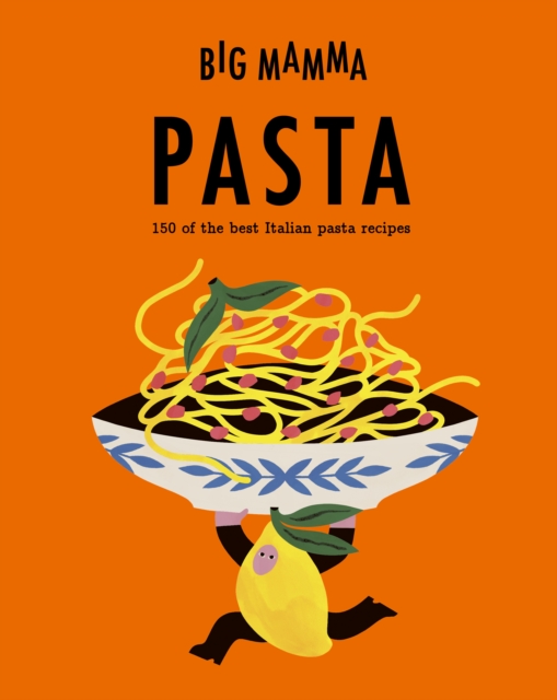 Coperta cărții 'Big Mamma: Pasta: 150 of the Best Italian Pasta Recipes - Big Mamma'