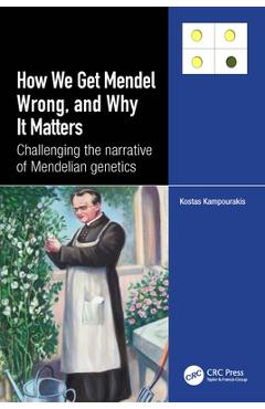 Coperta cărții 'How we Get Mendel Wrong, and Why it Matters: Challenging the narrative of Mendelian genetics - Kostas Kampourakis'