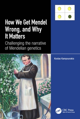 Coperta cărții 'How we Get Mendel Wrong, and Why it Matters: Challenging the narrative of Mendelian genetics - Kostas Kampourakis'