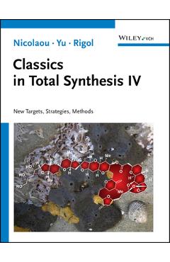 Coperta cărții 'Classics in Total Synthesis IV: New Targets, Strategies, Methods - K. C. Nicolaou'