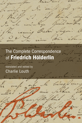 Coperta cărții 'The Complete Correspondence of Friedrich Hölderlin - Charlie Louth'