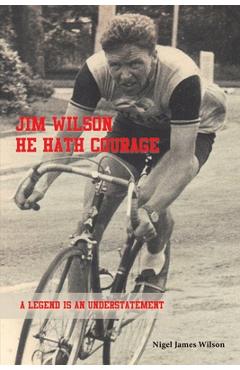Coperta cărții 'Jim Wilson: He Hath Courage - Nigel James Wilson'
