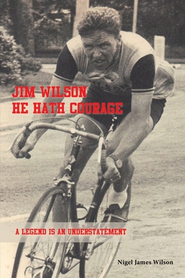 Coperta cărții 'Jim Wilson: He Hath Courage - Nigel James Wilson'