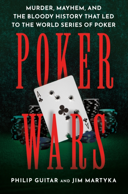 Coperta cărții 'Poker Wars: Murder, Mayhem, and the Bloody History That Led to the World Series of Poker - Philip Guitar'