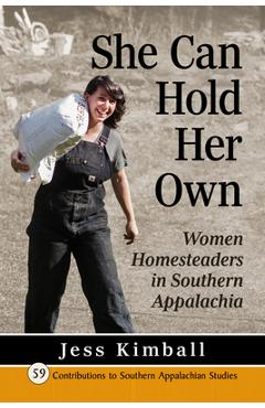 Coperta cărții 'She Can Hold Her Own: Women Homesteaders in Southern Appalachia - Jess Kimball'