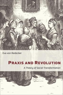 Coperta cărții 'Praxis and Revolution: A Theory of Social Transformation - Eva Von Redecker'