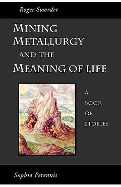 Coperta cărții 'Mining, Metallurgy and the Meaning of Life - Roger Sworder'