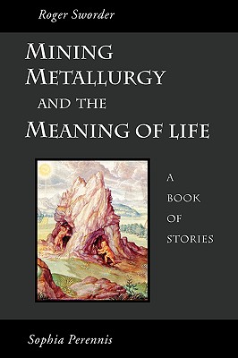 Coperta cărții 'Mining, Metallurgy and the Meaning of Life - Roger Sworder'