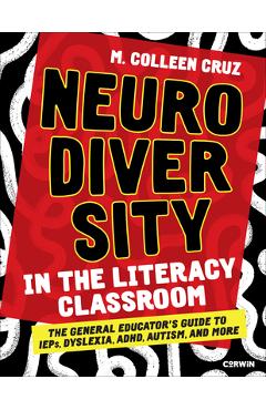 Coperta cărții 'Neurodiversity in the Literacy Classroom: The General Educator′s Guide to Ieps, Dyslexia, Adhd, Autism, and More - M.'