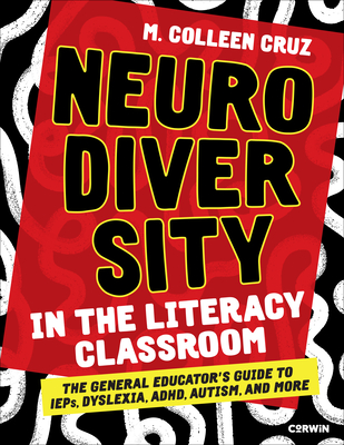 Coperta cărții 'Neurodiversity in the Literacy Classroom: The General Educator′s Guide to Ieps, Dyslexia, Adhd, Autism, and More - M.'