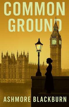 Coperta cărții 'Common Ground: Westminster Thriller - Ashmore Blackburn'