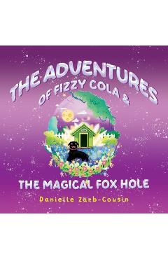 Coperta cărții 'The Adventures Of Fizzy Cola & The Magical Foxhole - Danielle Zarb-cousin'