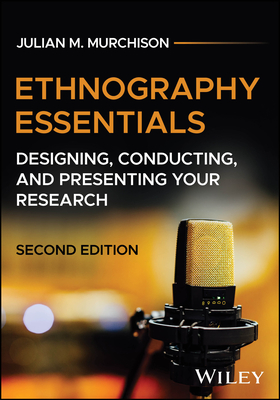 Coperta cărții 'Ethnography Essentials: Designing, Conducting, and Presenting Your Research - Julian M. Murchison'
