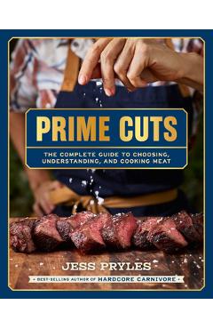 Coperta cărții 'Prime Cuts: The Complete Guide to Choosing, Understanding, and Cooking Meat - Jess Pryles'