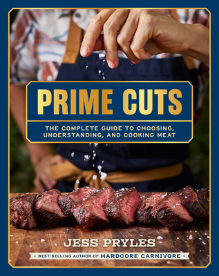 Coperta cărții 'Prime Cuts: The Complete Guide to Choosing, Understanding, and Cooking Meat - Jess Pryles'