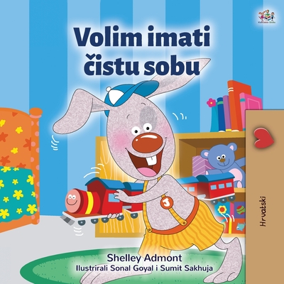 Coperta cărții 'I Love to Keep My Room Clean (Croatian Book for Kids) - Shelley Admont'