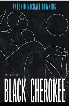 Coperta cărții 'Black Cherokee - Antonio Michael Downing'