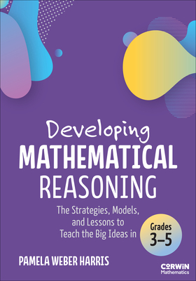 Coperta cărții 'Developing Mathematical Reasoning: The Strategies, Models, and Lessons to Teach the Big Ideas in Grades 3-5 - Pamela'